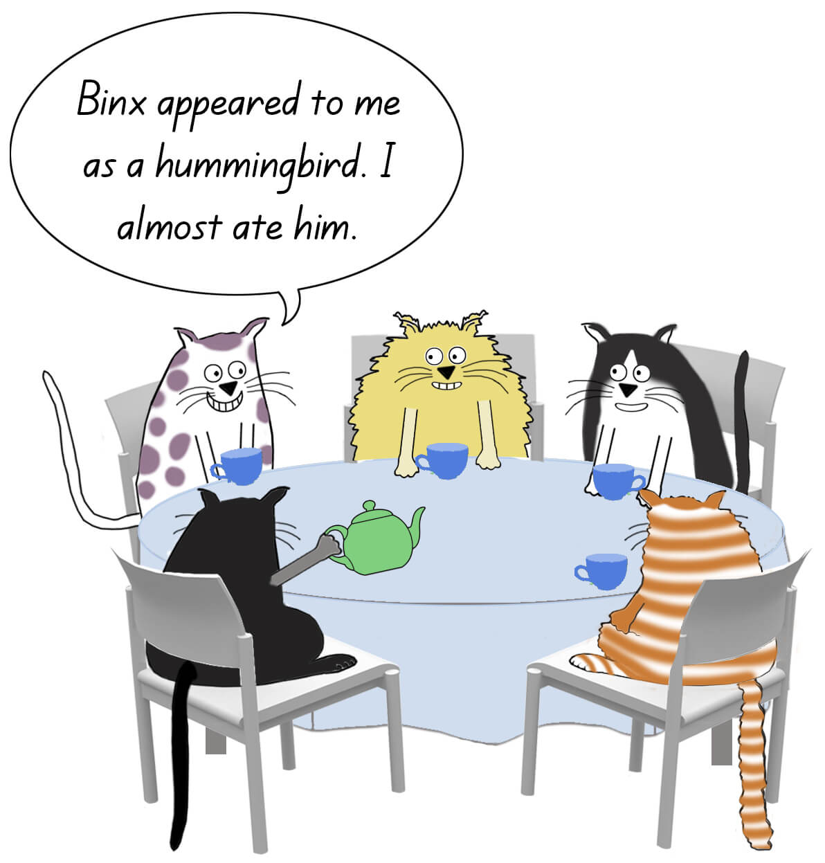 Cartoon cats sitting around a table and one is saying "Binx appeared to me as a hummingbird and I almost ate him."